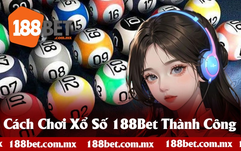 Mẹo Để Thành Công Trong Xổ Số 188Bet