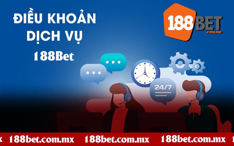 Điều Khoản Dịch Vụ 188Bet Những Quy Định Cơ Bản