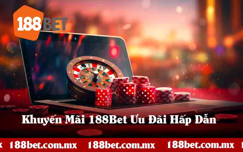 Khuyến Mãi 188Bet Những Ưu Đãi Hấp Dẫn